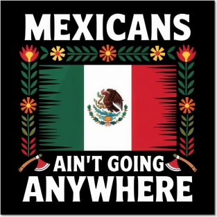 Mexicans Aint Going Anywhere Pride Mexico Roots Posters and Art